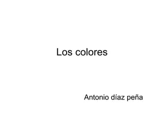 Los colores Antonio díaz peña 