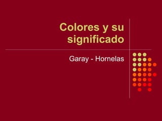Colores y su significado Garay - Hornelas 