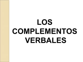 LOS  COMPLEMENTOS  VERBALES 