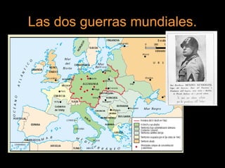 Las dos guerras mundiales.
 