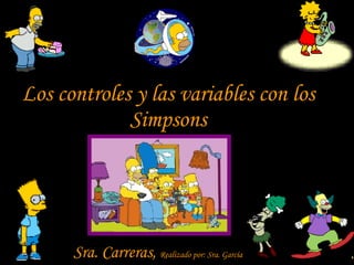 Los   controles y las variables con los Simpsons Sra. Carreras,  Realizado por: Sra. García 