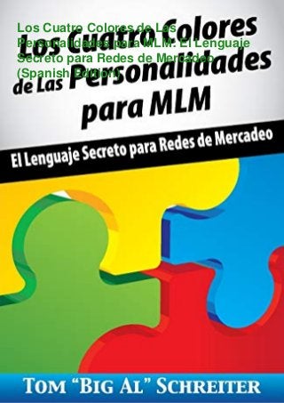 Los Cuatro Colores de Las
Personalidades para MLM: El Lenguaje
Secreto para Redes de Mercadeo
(Spanish Edition)
 