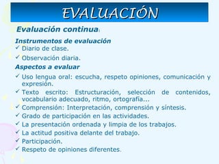 Evaluación continua:
Instrumentos de evaluación
 Diario de clase.
 Observación diaria.
Aspectos a evaluar
 Uso lengua o...