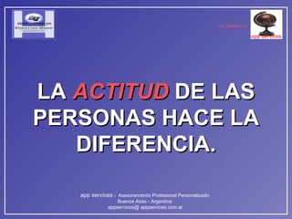 LA  ACTITUD   DE LAS PERSONAS HACE LA DIFERENCIA. 