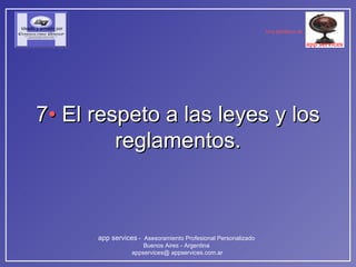 7 •  El respeto a las leyes y los reglamentos. 