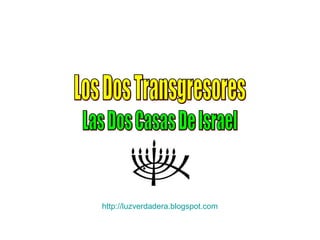 Los Dos Transgresores Las Dos Casas De Israel http:// luzverdadera.blogspot.com 