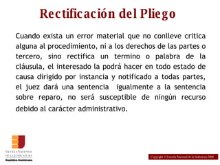 Rectificación del Pliego ,[object Object],Copyright © Escuela Nacional de la Judicatura 2008 