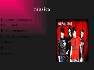 música Los amo escuchan Indie rock Rock alternativo Los instrumentos  Guitarra Bajo batería 
