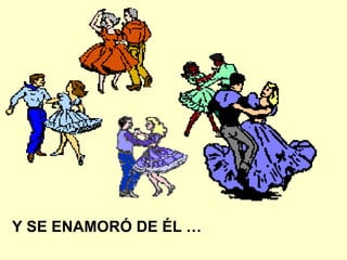 Y SE ENAMORÓ DE ÉL …