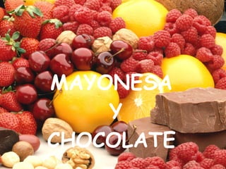 MAYONESA Y CHOCOLATE 
