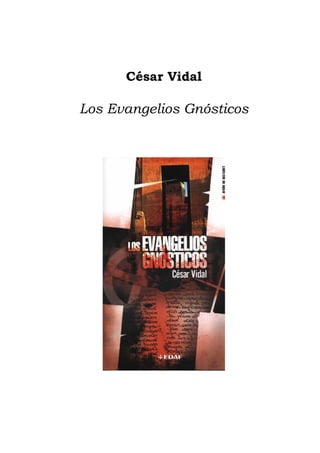 César Vidal
Los Evangelios Gnósticos
 