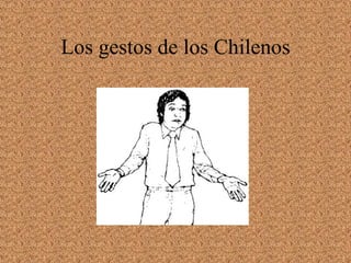 Los gestos de los Chilenos 