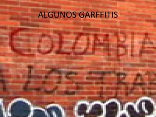 ALGUNOS GARFFITIS 