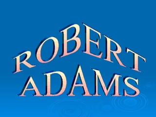 ROBERT  ADAMS 