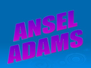 ANSEL  ADAMS 