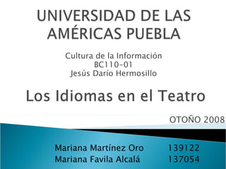 Mariana Martínez Oro 139122 Mariana Favila Alcalá  137054 Cultura de la Información BC110-01 Jesús Darío Hermosillo OTOÑO 2008 