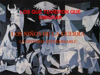 LOS NIÑOS DE LA GUERRA LA HISTORIA INTERMINABLE LOS QUE TUVIERON QUE EMIGRAR 