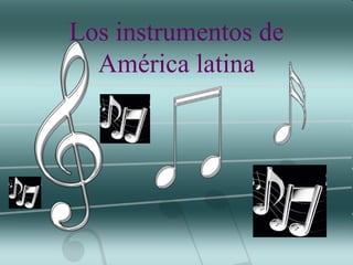 Los instrumentos de América latina 