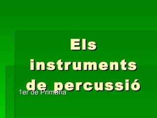 Els instruments de percussió 1er de Primària 