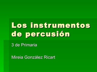 Los instrumentos de percusión 3 de Primaria Mireia González Ricart 