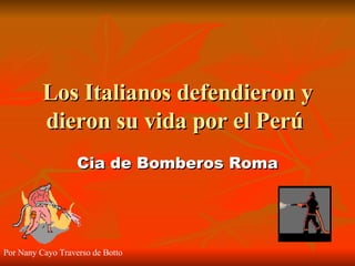 Cia de Bomberos Roma Los Italianos defendieron y dieron su vida por el Perú  Por Nany Cayo Traverso de Botto 