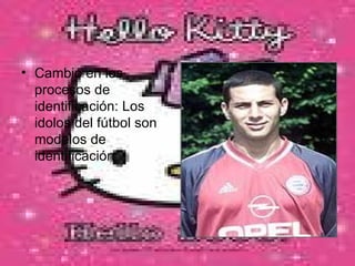 Cambio en los procesos de identificación: Los idolos del fútbol son modelos de identificación  