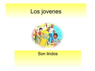 Los jovenes Son lindos 