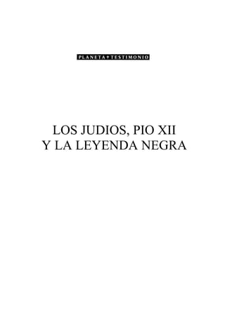 LOS JUDIOS, PIO XII
Y LA LEYENDA NEGRA
 