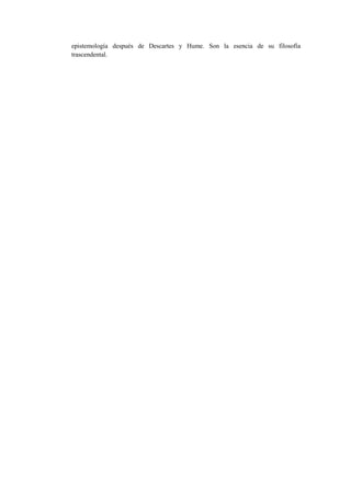 epistemología después de Descartes y Hume. Son la esencia de su filosofía
trascendental.
 