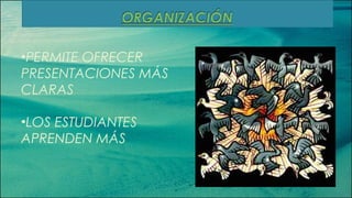 PERMITE OFRECER PRESENTACIONES MÁS CLARAS LOS ESTUDIANTES APRENDEN MÁS 