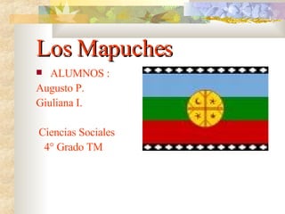Los Mapuches ,[object Object],[object Object],[object Object],[object Object],[object Object]