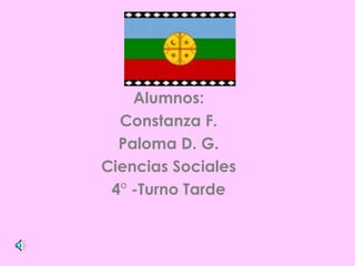 Alumnos: Constanza F. Paloma D. G. Ciencias Sociales 4° -Turno Tarde 