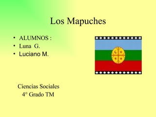 Los Mapuches ,[object Object],[object Object],[object Object],[object Object],[object Object],[object Object],[object Object]