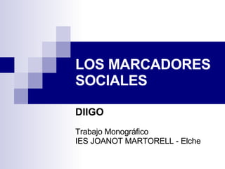 LOS MARCADORES SOCIALES DIIGO Trabajo Monográfico IES JOANOT MARTORELL - Elche 