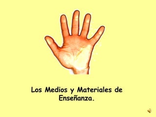 Los Medios y Materiales de Enseñanza. 