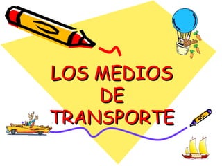 LOS MEDIOS DE TRANSPORTE                                     