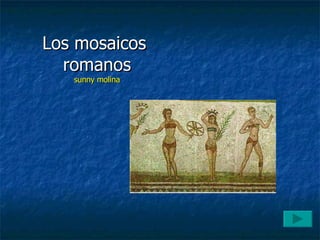 Los mosaicos  romanos sunny molina 