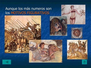 Aunque los más numeros son los  MOTIVOS FIGURATIVOS   