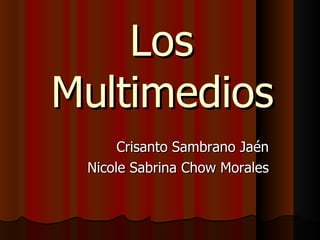 Los Multimedios Crisanto Sambrano Jaén Nicole Sabrina Chow Morales 