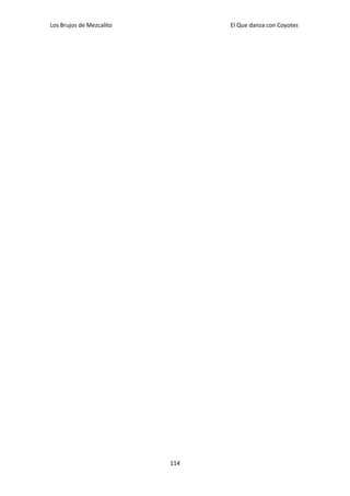Los Brujos de Mezcalito         El Que danza con Coyotes




                          114
 