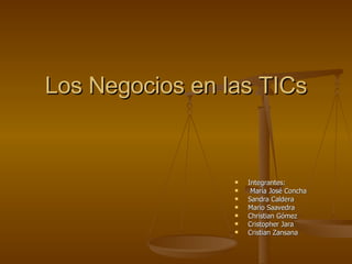 Los Negocios en las TICs ,[object Object],[object Object],[object Object],[object Object],[object Object],[object Object],[object Object]