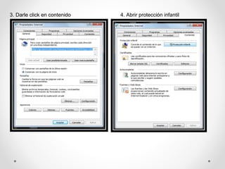 3. Darle click en contenido 4. Abrir protección infantil
 