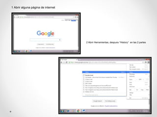 1 Abrir alguna página de internet
2 Abrir Herramientas, después “History” en las 2 partes
 