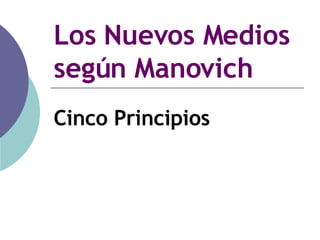 Los Nuevos Medios  según Manovich Cinco Principios 