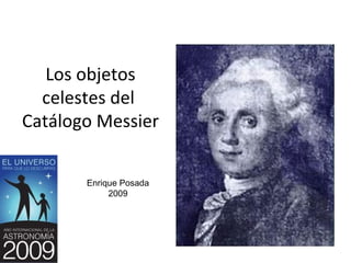 Los objetos celestes del  Catálogo Messier  Enrique Posada 2009 