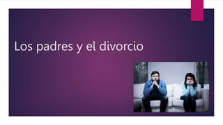 Los padres y el divorcio
 