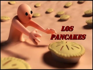 LOS  PANCAKES 