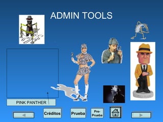 ADMIN TOOLS PINK PANTHER Pre- Prueba Prueba Créditos 