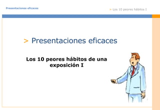 >  Presentaciones eficaces Los 10 peores hábitos de una exposición I 