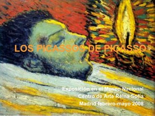 LOS PICASSOS DE PICASSO



        Exposición en el Museo Nacional
             Centro de Arte Reina Sofía
              Madrid febrero-mayo 2008
 